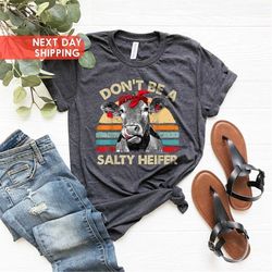 Don't Be A Salty Heifer Shirt, Sassy Cow Shirt, Sarcastic Shirt, Retro Cow Shirt, Vintage Heifer Shirt, Funny Cow Shirt,