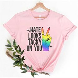 Hate Looks Tacky On You Shirt, Pride Shirt, LGBTQ Shirt, Lesbian Shirt, Pride Peace Shirt, Gay Shirt, Proud Mom Shirt, P