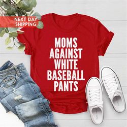 baseball mom shirt, baseball game day t shirt, white baseball pants shirt, funny baseball mom shirt, baseball mama shirt