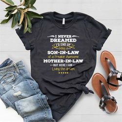 Son In Law T-Shirt, I Never Dreamed I'd End Up Being A Son-In-law Of A Freakin' Awesome Mother-In-Law T-Shirt, Gift For
