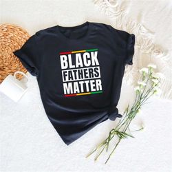 Black Father Shirt, Black Fathers Matter, Black King Dad Shirt, Happy Father's Day, Gift For Dad, Melanin Dad Shirt, Dad
