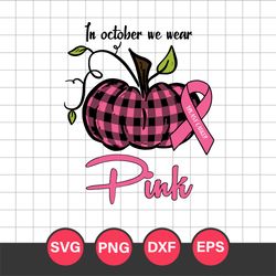 In October We Wear Pink Pumpkin Breast Cancer Halloween Svg, Halloween Svg, Png Dxf Eps Digital File