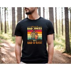 I Keep All My Dad Jokes In A Dad - A - Base, Vintage Retro Dad Shirt, Funny Dada Shirt, Gifts For Dad, Father's Day Swea
