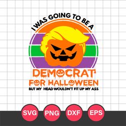 I Was Going To Be A Democrat For Halloween Svg, Halloween Svg, Png Dxf Eps Digital File