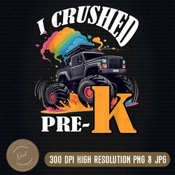 I Crushed Pre-K Truck Graduation preschool Png, rainbow Png, PNG High Quality, PNG, Digital Download