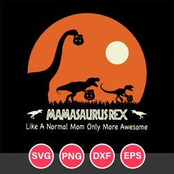 Mamasaurus Rex Halloween Svg, Halloween Svg, Png Dxf Eps Digital File