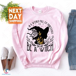 In A World Full Of Princesses Be A Witch SweatDigital, Witch Digital, Spooky Witch, Happy Halloween Crewneck, Trend