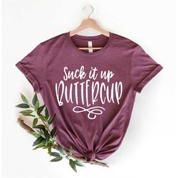 Suck It Up Buttercup Shirt, Women's Funny Tshirts, Funny Gym Shirt, Women's TShirtIf Sarcastic Shirt, Sarcastic Shirt,