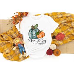 Thanksgiving Shirt, In Everything Give Thanks, Thankful Shirt, Christian Thanksgiving Tees, Thanksgiving Grace, Faith Sh