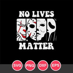 No Lives Matter Horror Movies Svg, Halloween Svg, Png Dxf Eps Digital File