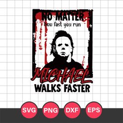 No Matter How Fast You Run Michael Walks Faster Svg, Halloween Svg, Png Dxf Eps Digital File