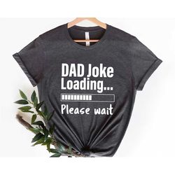 Dad Joke Loading Please Wait T-shirt, Funny Fathers Day Gifts, Father's Day Shirt, Funny Fathers Day, Gift for Dad, Dad