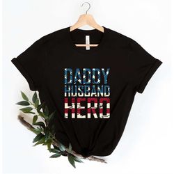 Daddy Husband Hero T-Shirt, Dad Shirt, American Flag Shirt, Fathers Day Shirt, Patriotic Dad Shirt, Best Dad t shirt, Hu
