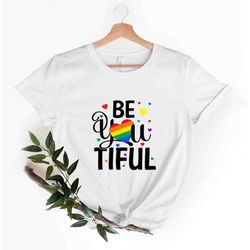 Be You Tiful T-Shirt, LGBT T-Shirt, Gay Pride Shirt, Transgender Shirt, LGBTQ Support, Trans Pride Shirt, Lesbian T-Shir