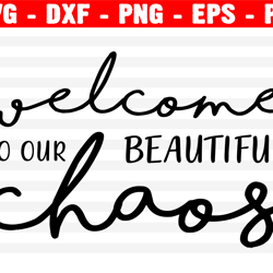 Welcome To Our Beautiful Chaos Svg, Family Svg, Home Decor Svg, Png, Eps, Dxf, Cricut, Cut Files, Silhouette Files