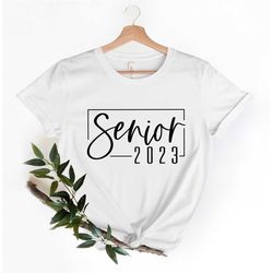 Senior 2023 Shirt, Graduation Shirt, Senior Shirt, Class Of 2023 Shirt, Graduate Gift, Senior 2023 Shirt, 2023 Graduate