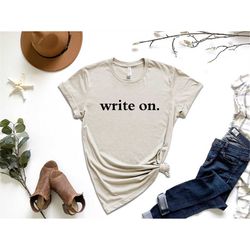 Write On Shirt, Writer Shirt, Funny Writer Shirt, Journalism Shirt, Writing Lover Shirt, Gift For Writer, Gift For Journ