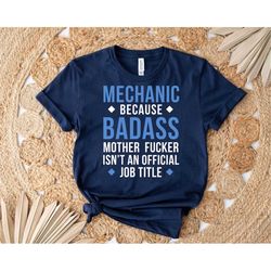 Mechanic Because Badass Mother Fucker Isn't An Official Job Title , Mechanic Shirt, Mechanic Dad Tee, Mechanic Dad Gift,