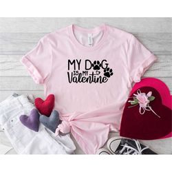My Dog is My Valentine Shirts, Valentine's Shirt, Dog Lovers Shirt, Valentine's Day Shirt, Funny Dog Lovers Shirt, Gift