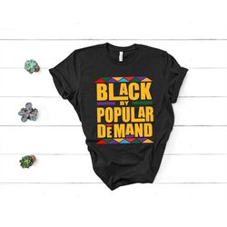 Black By Popular Demand Shirt,Juneteenth Afro Freeish T-shirt,2023 Black Independence Day,Black Lives Matter Shirt,Black