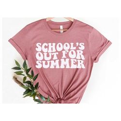 School's Out For Summer Shirt, Last Day Of School Shit, Funny Teacher Shirt, Gift for Teacher, Kindergarten Teacher Shir