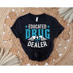 Educated Drug Dealer Shirt, Nurse Shirt, Nurse Life Shirt, Nursing School T-Shirt, Funny Nurse Shirt, Unisex T-Shirt, Gi