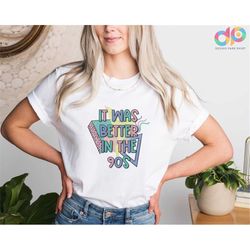 It Was Better In The 90s Shirt, Vintage Retro 90's Shirt, Funny Millennials Tee,  Mother Day Shirt, Gift For Her, Birthd