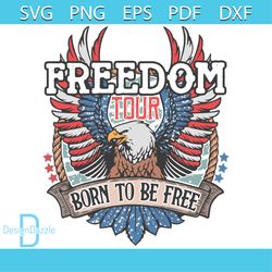 Freedom Tour Born To Be Free Happy 4th Of July Svg Cutting File
