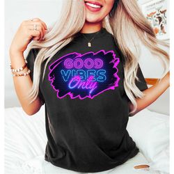 Good Vibes Only Shirt,Aesthetic Shirts For Women,Retro Neon Good Vibes Shirt,Positive Vibes Shirt,Mystical Shirt,Summer