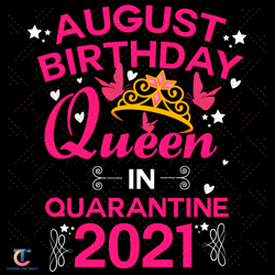 August Birthday Queen In Quarantine 2021 Svg, Birthday Svg, August Svg, August Queen Svg, Birthday In August Svg, August