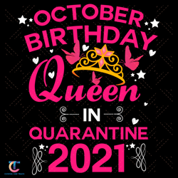 October Birthday Queen In Quarantine 2021 Svg, Birthday Svg, October Svg, October Queen Svg, Birthday In October Svg, Oc