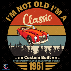 I Am Not Old I Am A Classic Born 1961 Svg, Birthday Svg, Since 1961 Svg, Born In 1961 Svg, Classic 1961 Svg, Classic Car