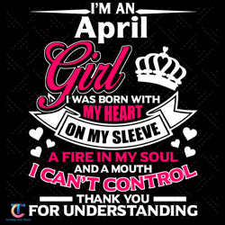I Am An April Girl I Was Born With My Heart Svg, Birthday Svg, April Svg, April Birthday Svg, Girl Is Born In April Svg,