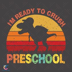 Im Ready To Crush Dinosaur Preschool Svg, Back To School Svg, Dinosaur Svg, Preschool Svg, Vintage School Svg, Scho