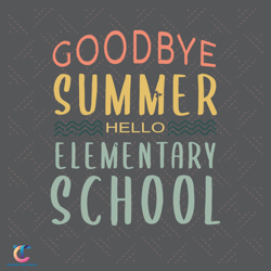 Hello Elementary School Svg, Back To School Svg, Goodbye Summer Svg, Elementary School Svg, Hello School Svg, Schoo