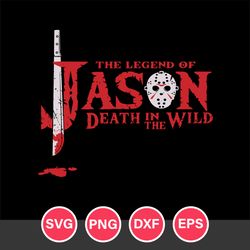 The Legend Of Jason Death In The Wild Svg, Halloween Svg, Png Dxf Eps Digital File