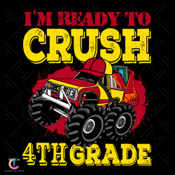 Im Ready To Crush 4th Grade Svg, Birthday Svg, 4th Grade Svg, 4th Birthday Svg, Monster Truck Svg, Ready To Crush,