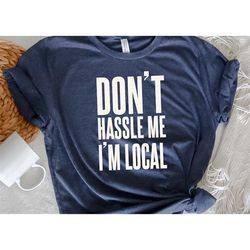 don't hassle me i'm local shirt, what about bob don't hassle me i'm local scale recreation shirt,