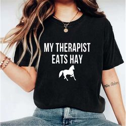 My Therapist Eats Hay Shirt, Horse Lover Gifts, Horse Mama Shirt, Horse Gifts, Horse Shirt Men, Horse Shirt Girl, Horse