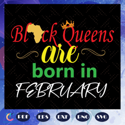 Black Queens Are Born In February Svg, Black Queens Svg, Queens Born In February Svg, black girl, black women svg,
