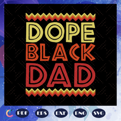 Dope Black Dad Svg, Proud Black Father Svg, Fathers Day Svg, Black Father Svg, Fathers Day Svg, Fathers Day Svg, Fa