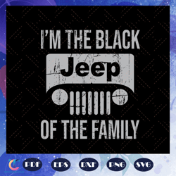 I am the black jeep of the family, jeep svg, jeep family, black jeep, funny jeep, jeep wrangler, trending svg For S