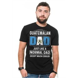Guatemalan Dad T-shirt Father's day Shirt Guatemala T-shirt Fathers Day Gift Shirt Birthday Gift for Father mens tee shi