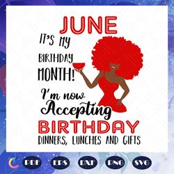 June it is my birthday month, born in June, June svg, June gift, June shirt, June birthday party, birthday annivers