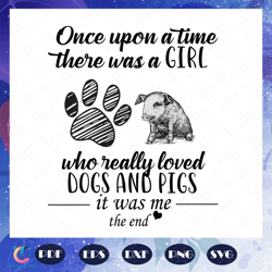 Once upon a time there was a girl svg, who really loved svg, dogs and pigs svg, retro vintage shirt, girl gift, svg