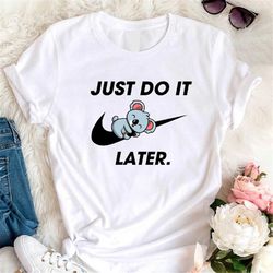Just Do It Later Funny Koala Bear Shirt, Lazy Koala Shirts, Lazy Friend Gift, Koala Lover Tees, Sleepy Day Shirt, No Not