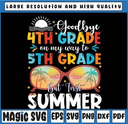 Goodbye 4th Grade Graduation To 5th Grade Hello Summer Kids Png, Goodbye 4th Grade Graduation Png, Last Day Of School Pn