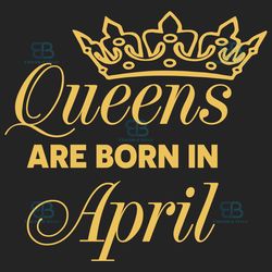 Queens Are Born In April Svg, Birthday Svg, Born In April Svg, April Queen Svg, April Girl Svg, April Birthday Svg, Apri