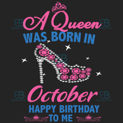A Queen Was Born In October Svg, Birthday Svg, Happy Birthday To Me Svg, Queen Born In October, Born In October Svg, Oct