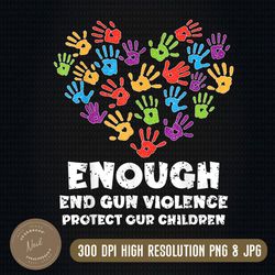 Enough end gun violence protect our children png, mom day png, End Gun Violence png, Enough Violence png Digital